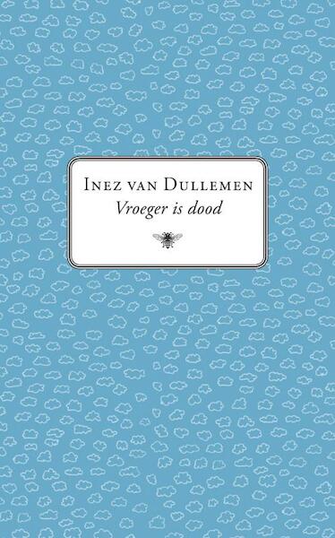 Vroeger is dood - Inez van Dullemen (ISBN 9789023449324)
