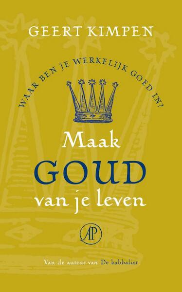 Maak goud van je leven - Geert Kimpen (ISBN 9789029577595)