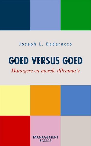 Goed versus goed - Joseph L. Badaracco (ISBN 9789058712240)