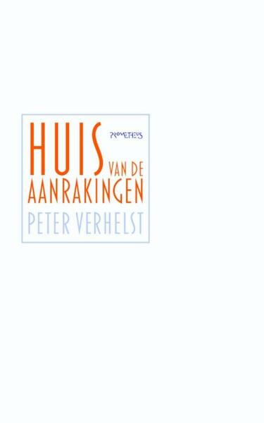 Huis van de aanrakingen - Peter Verhelst (ISBN 9789044622881)