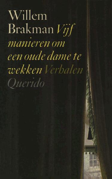 Vijf manieren om een oude dame te wekken - Willem Brakman (ISBN 9789021444079)