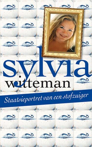 Staatsieportret van een stofzuiger - Sylvia Witteman (ISBN 9789038898056)