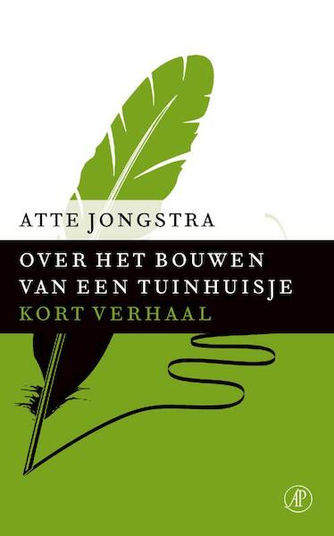 Over het bouwen van een tuinhuisje - Atte Jongstra (ISBN 9789029591492)
