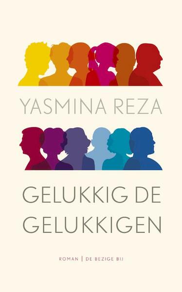 Gelukkig de gelukkigen - Yasmina Reza (ISBN 9789023484035)