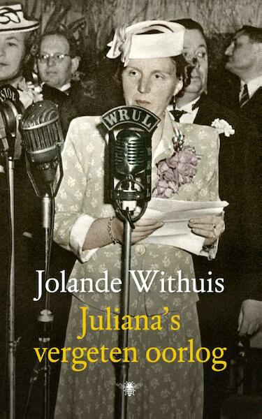Juliana's vergeten oorlog - Jolande Withuis (ISBN 9789023484790)