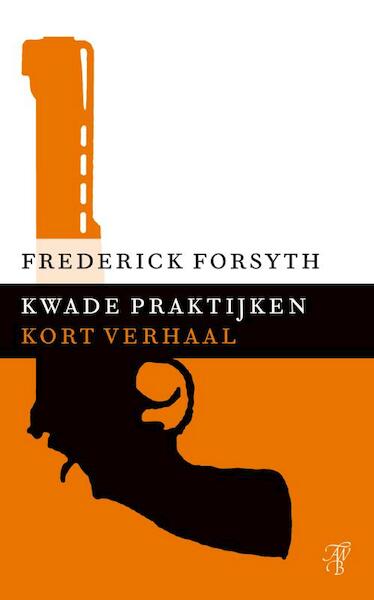Kwade praktijken - Frederick Forsyth (ISBN 9789044971835)