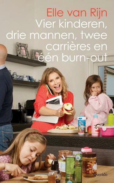 Vier kinderen, drie mannen, twee carrières en één burn-out - Elle van Rijn (ISBN 9789021456058)