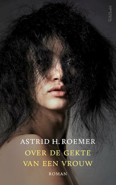 Over de gekte van een vrouw - Astrid H. Roemer (ISBN 9789044630978)