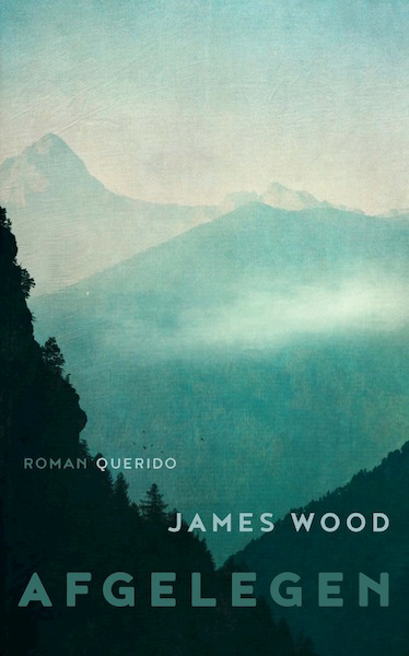 Afgelegen - James Wood (ISBN 9789021409931)