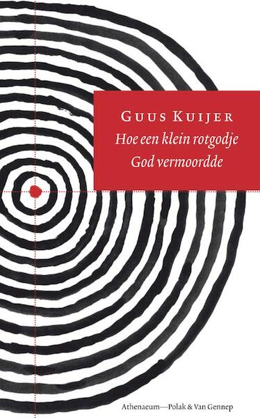 Hoe een klein rotgodje God vermoordde - Guus Kuijer (ISBN 9789025327590)
