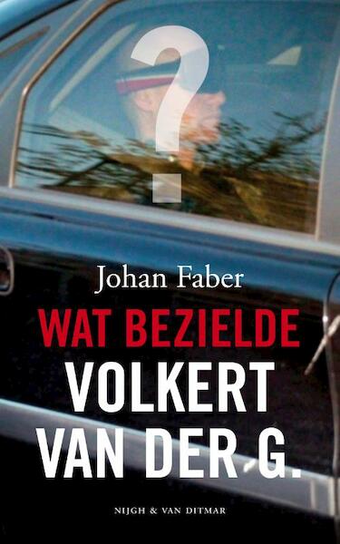 Wat bezielde Volkert van der G. - Johan Faber (ISBN 9789038890753)