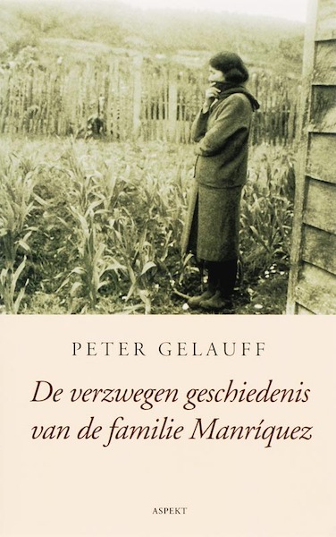 De verzwegen geschiedenis van de familie Manríquez - Peter Gelauff (ISBN 9789464627923)