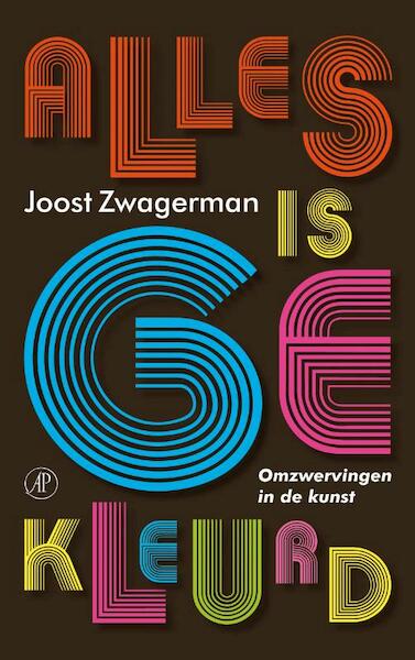 Alles is gekleurd - Joost Zwagerman (ISBN 9789029576192)