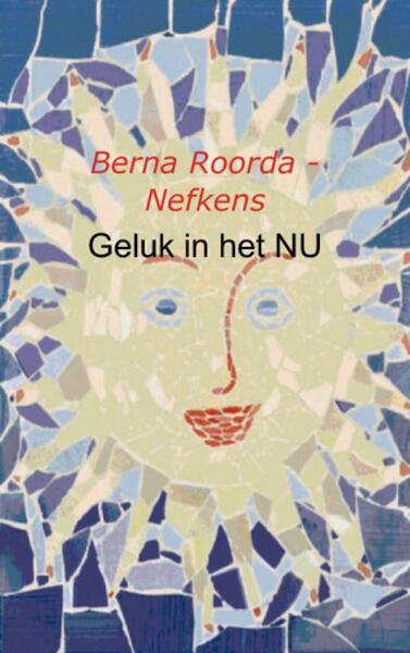 Geluk in het NU - Berna Roorda - Nefkens (ISBN 9789461932167)