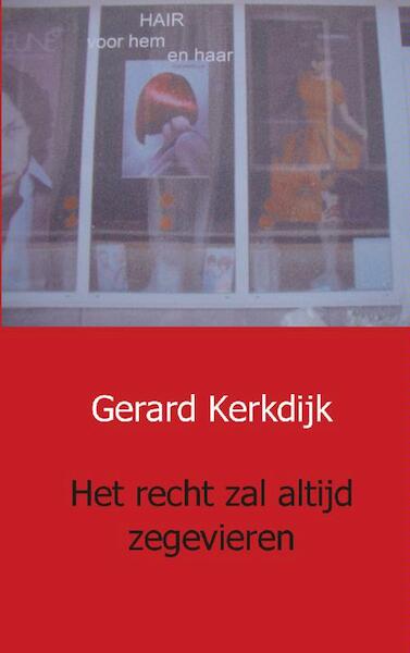 Het recht zal altijd zegevieren - Gerard Kerkdijk (ISBN 9789461935014)