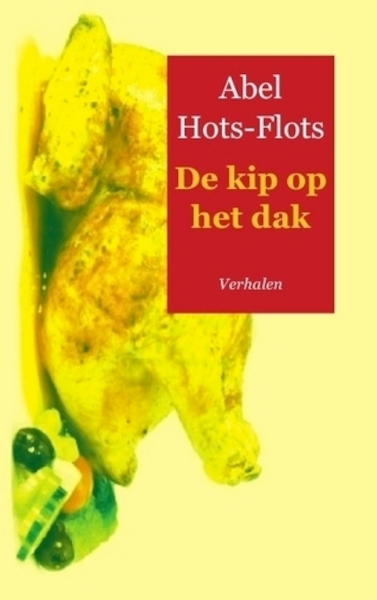 De kip op het dak - Abel Hots-Flots (ISBN 9789461935991)