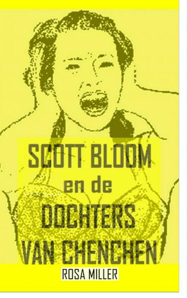 Scott Bloom en de dochters van Chenchen - Rosa Miller (ISBN 9789402106435)