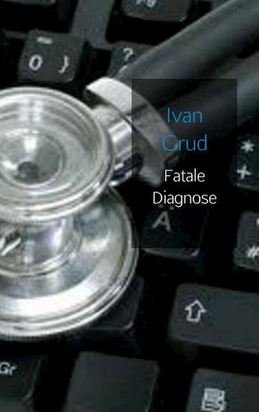 Fatale diagnose - Ivan Grud (ISBN 9789461938107)