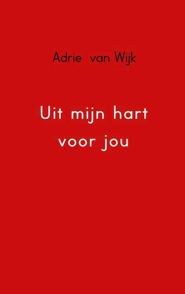 Uit mijn hart voor jou - Adrie van Wijk (ISBN 9789402109818)