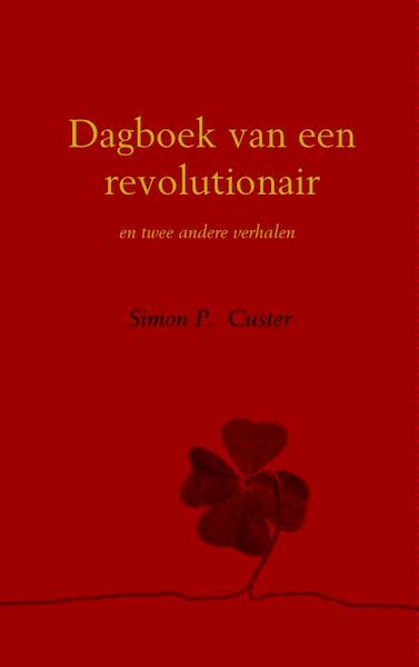 Dagboek van een revolutionair - Simon P. Custer (ISBN 9789402115215)