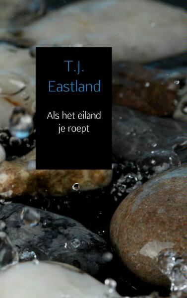 Als het eiland je roept - T.J. Eastland (ISBN 9789402116588)