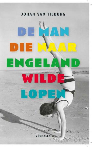 De man die naar Engeland wilde lopen - Johan van Tilburg (ISBN 9789402112481)