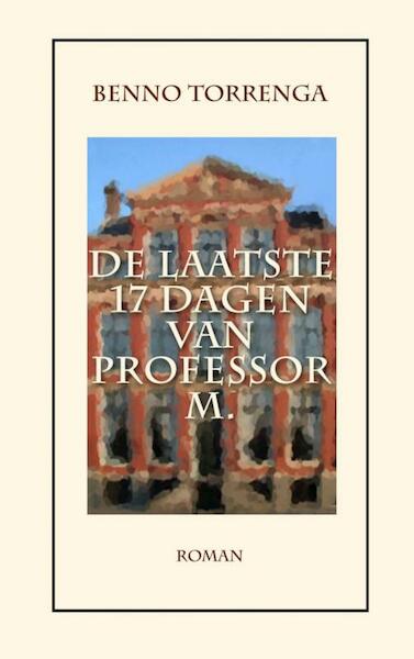 De laatste 17 dagen van Professor M. - Benno Torrenga (ISBN 9789461938367)
