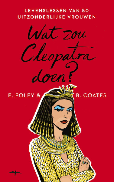 Wat zou Cleopatra doen? - Elizabeth Foley, Beth Coates (ISBN 9789400403734)