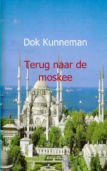 Terug naar de moskee - D. Kunneman (ISBN 9789491080494)