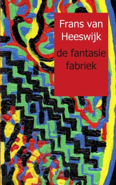 de fantasie fabriek - Frans van Heeswijk (ISBN 9789461930583)