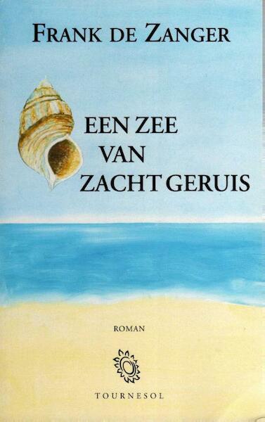Een zee van zacht geruis - Frank de Zanger (ISBN 9789080359710)