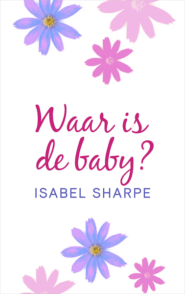 Waar is de baby? - Isabel Sharpe (ISBN 9789402754315)