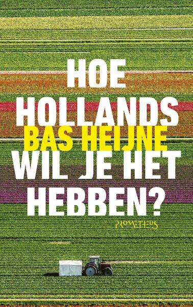 Hoe Hollands wil je het hebben? - Bas Heijne (ISBN 9789044637939)