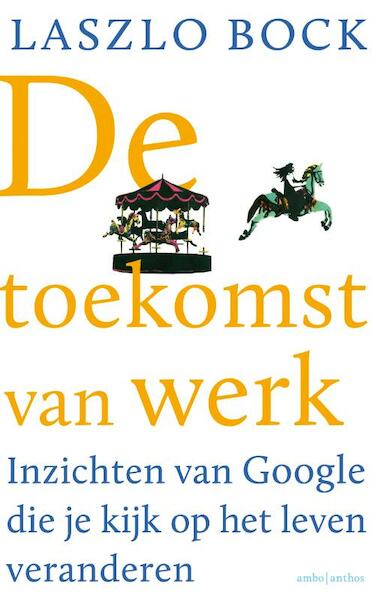 De toekomst van werk - Laszlo Bock (ISBN 9789026330773)