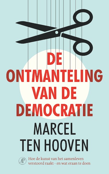 De ontmanteling van de democratie - Marcel ten Hooven (ISBN 9789029511247)