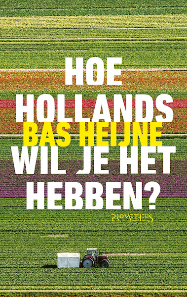 Hoe Hollands wil je het hebben? - Bas Heijne (ISBN 9789044637946)
