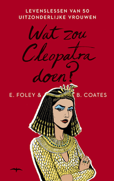 Wat zou Cleopatra doen? - Elizabeth Foley, Beth Coates (ISBN 9789400400146)