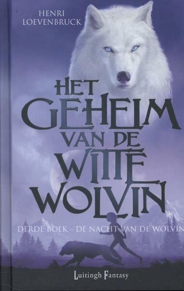 Het Geheim van de Witte Wolvin 3 - De Nacht van de Wolvin - Henri Loevenbruck (ISBN 9789024546299)