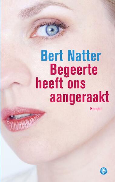 Begeerte heeft ons aangeraakt - Bert Natter (ISBN 9789400403611)