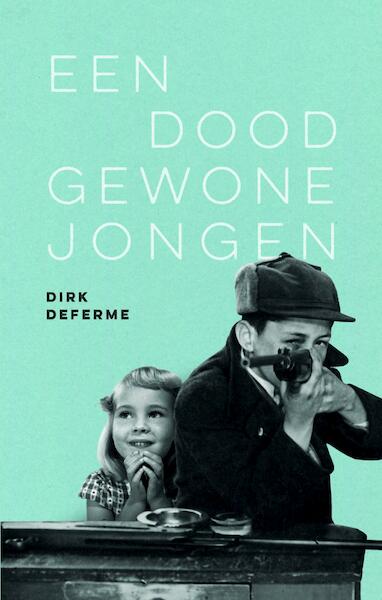 Een doodgewone jongen - Dirk Deferme (ISBN 9789460415425)