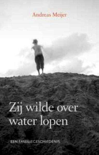 Zij wilde over water lopen - Andreas Meijer (ISBN 9789043520003)