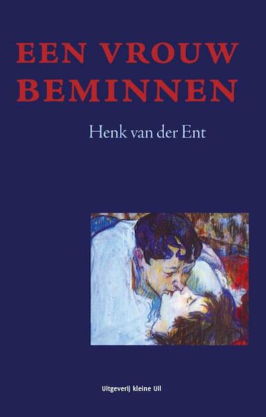 Een vrouw beminnen - Henk van der Ent (ISBN 9789491065408)