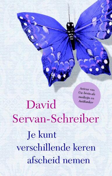 Je kunt verschillende keren afscheid nemen - David Servan-Schreiber (ISBN 9789021556888)