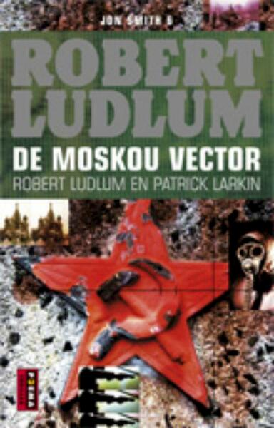 De Moskou Vector 6 Jon Smith-Thriller - Robert Ludlum, Patrick Larkin (ISBN 9789021092263)