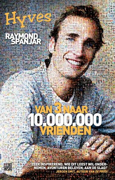 Van 3 naar 10.000.000 vrienden - Raymond Spanjar (ISBN 9789048810765)
