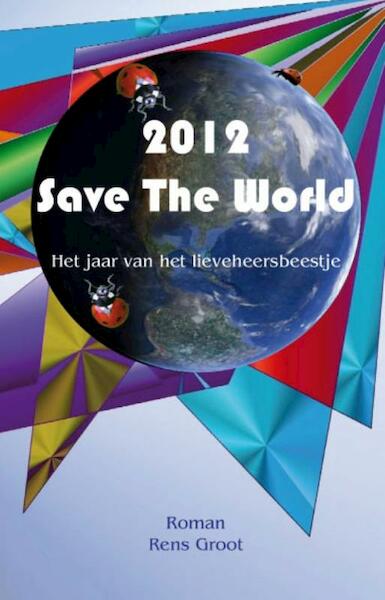 2012 Save the world - Rens Groot (ISBN 9789085708858)