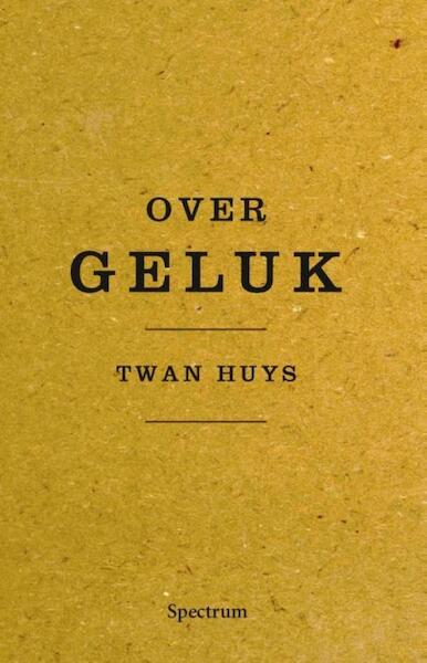 Over geluk - Twan Huys (ISBN 9789000333615)