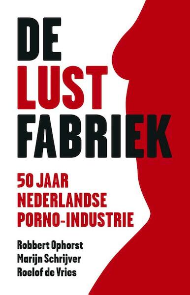 De lustfabriek - Robbert Ophorst, Marijn Schrijver, Roelof de Vries (ISBN 9789047006862)