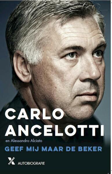 Geef mij maar de beker - Carlo Ancelotti, Alessandro Alciato (ISBN 9789401605793)
