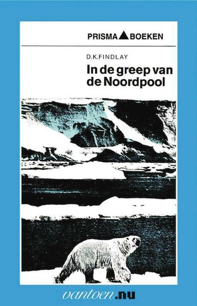 In de greep van de Noordpool - D.K. Findlay (ISBN 9789031504367)